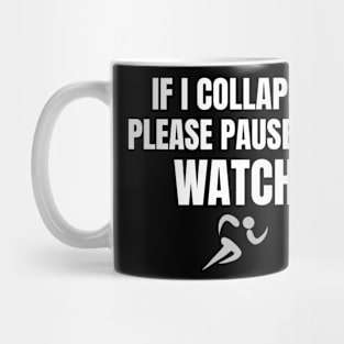 If I Collapse Please Pause My Watch Distance Running Mug